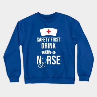 Safety First Drink With A Nurse Crewneck Sweatshirt